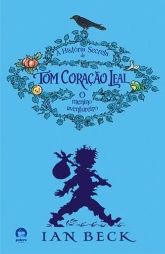 A história secreta de Tom Coração Leal (Vol. 1), de Beck, Ian. Editora Record Ltda., capa mole em português, 2010