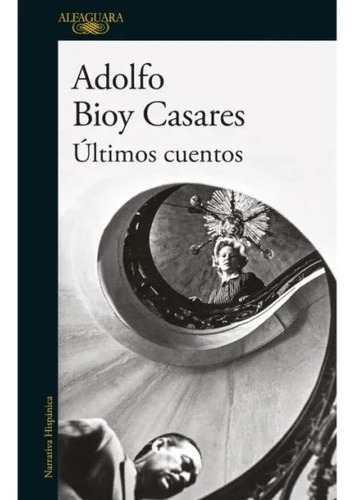 Libro Últimos Cuentos - Adolfo Bioy Casares - Alfaguara