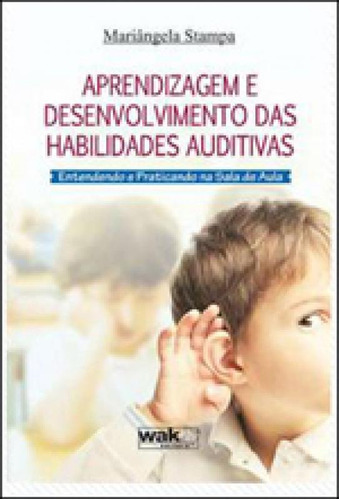 Aprendizagem E Desenvolvimento Das Habilidades Auditivas, De Stampa, Mariangela. Editora Wak, Capa Mole Em Português