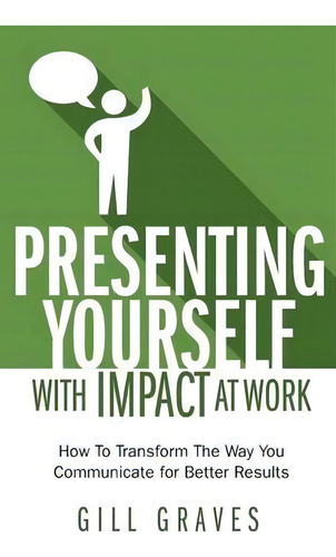 Presenting Yourself With Impact At Work, De Gill Graves. Editorial Rethink Press, Tapa Blanda En Inglés
