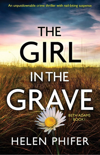 The Girl In The Grave: An Unputdownable Crime Thriller With Nail-biting Suspense (beth Adams), De Phifer, Helen. Editorial Bookouture, Tapa Blanda En Inglés