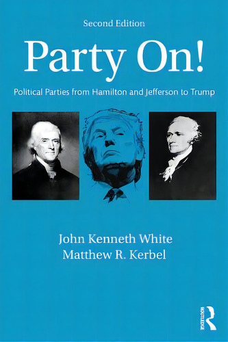 Party On!: Political Parties From Hamilton And Jefferson To Trump, De White, John Kenneth. Editorial Routledge, Tapa Blanda En Inglés