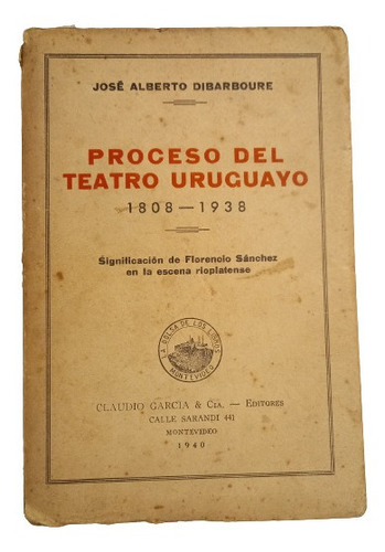 Proceso Del Teatro Uruguayo 1808-1938/ J. A. Dibarboure