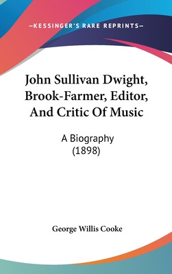 Libro John Sullivan Dwight, Brook-farmer, Editor, And Cri...