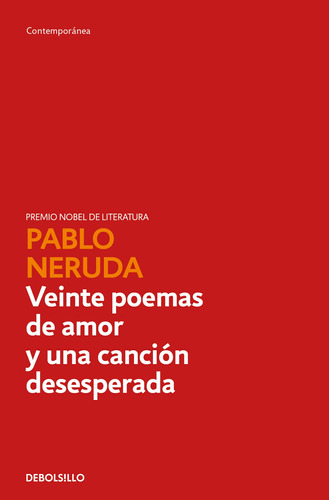 "VEINTE POEMAS DE AMOR Y UNA CANCIÓN DESESPERADA", de Neruda, Pablo. Serie Contemporánea Editorial Debolsillo, tapa blanda en español, 2019