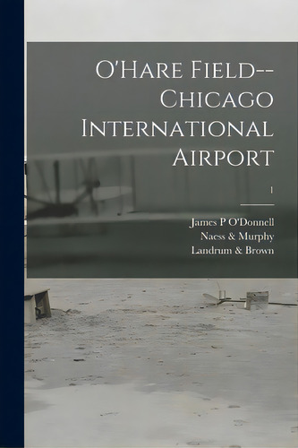 O'hare Field--chicago International Airport; 1, De O'donnell, James P.. Editorial Hassell Street Pr, Tapa Blanda En Inglés