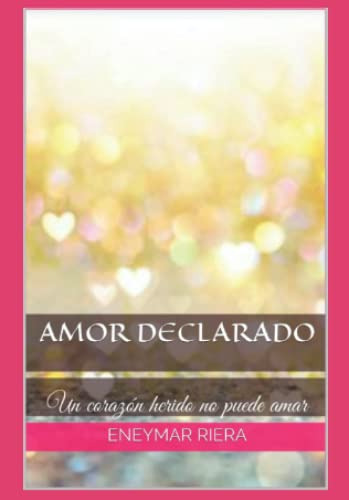 Amor Declarado: Un Corazon Herido No Puede Amar