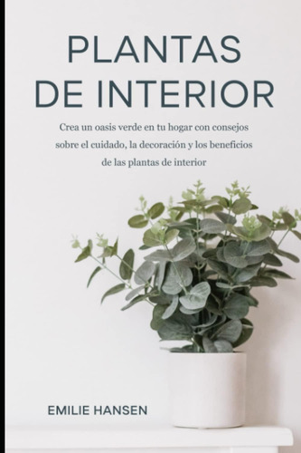 Libro: Plantas De Interior: Crea Un Oasis Verde Con Consejos