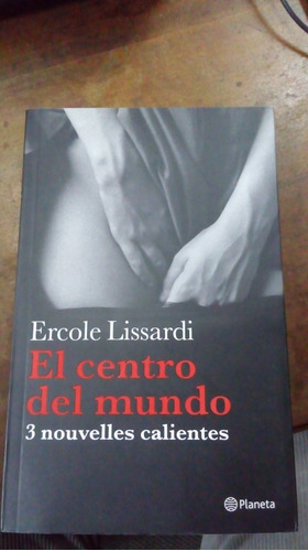 Libro  El Centro Del Mundo   Ercole Lissardi