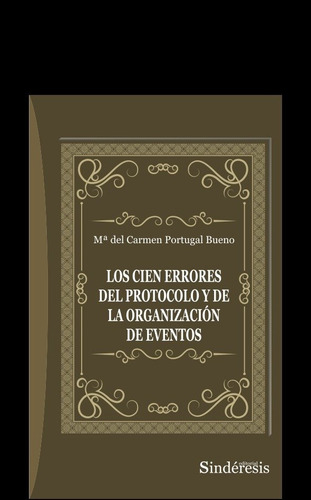 Cien Errores Del Protocolo Y De La Organizacion De Eventos, De Portugal Bueno, Maria Del Carmen. Editorial Sinderesis En Español, 2024