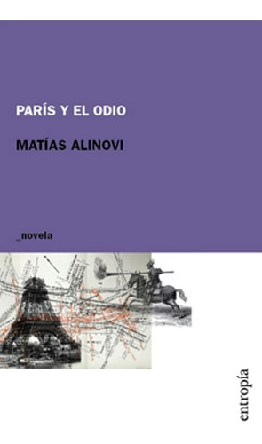 París Y El Odio / Matías Alinovi / Editorial Entropía