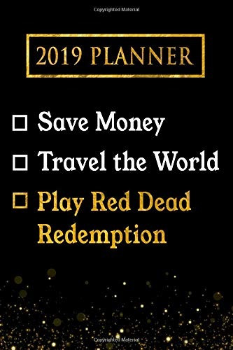 2019 Planner Save Money, Travel The World, Play Red Dead Red