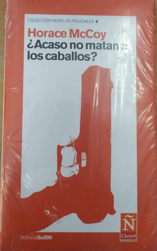 ¿acaso No Matan A Los Caballos? - Horace Mccoy