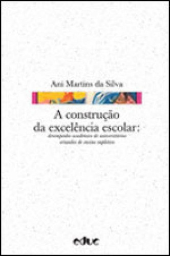 Construçao Da Excelencia Escolar, A, De Silva, Ani Martins Da. Editora Educ, Capa Mole, Edição 1ª Edição - 2010