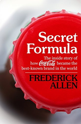 Book : Secret Formula: The Inside Story Of How Coca-cola ...