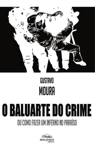 O Baluarte Do Crime, De Luiz Gustavo Lima De Moura. Editorial Dialética, Tapa Blanda En Portugués, 2021