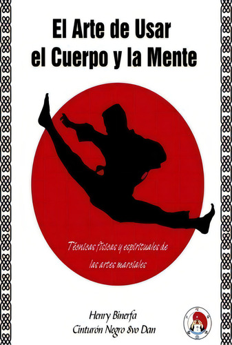El Arte De Usar El Cuerpo Y La Mente, De Henry Binerfa. Editorial Createspace Independent Publishing Platform, Tapa Blanda En Español