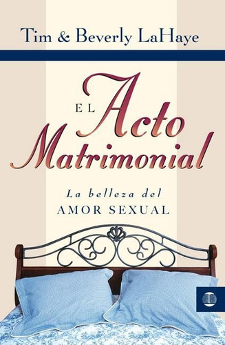 El acto matrimonial: La belleza del amor sexual, de LaHaye, Tim. Editorial Clie, tapa blanda en español, 2008