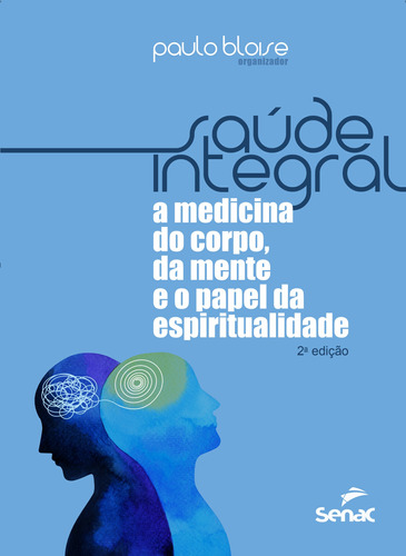 Saúde integral: a medicina do corpo, da mente e o papel da espiritualidade, de Bloise, Paulo. Editora Serviço Nacional de Aprendizagem Comercial, capa mole em português, 2022