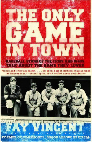 The Only Game In Town : Baseball Stars Of The 1930s And 1940s Talk About The Game They Loved, De Fay Vincent. Editorial Simon & Schuster, Tapa Blanda En Inglés