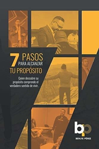 7 Pasos Para Alcanzar Tu Proposito - Perez,..., De Perez, Benjamin. Editorial Independently Published En Español