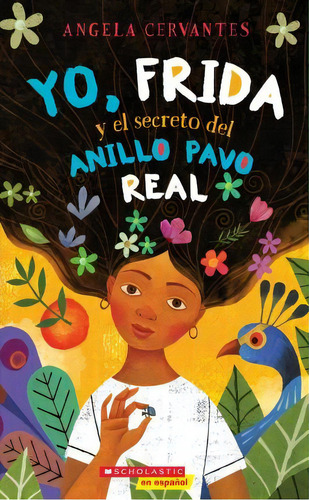 Frida, El Misterio Del Anillo Del Pavo Real Y Yo, De Angela Cervantes. Editorial Scholastic En Espanol, Tapa Blanda En Español