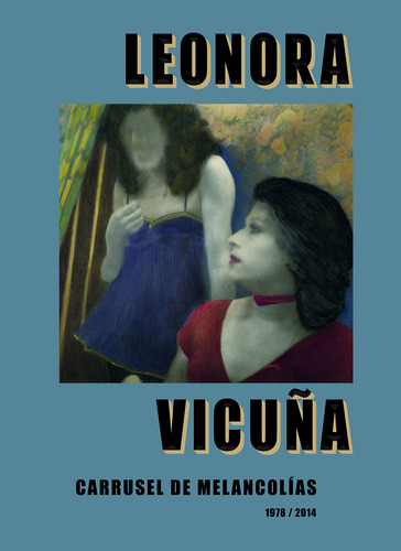 Carrusel De Melancolías - Vicuña, Leonora