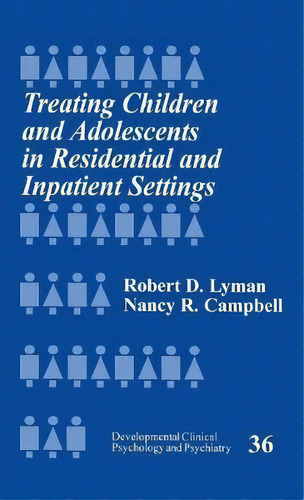 Treating Children And Adolescents In Residential And Inpatient Settings, De Robert D. Lyman. Editorial Sage Publications Inc, Tapa Dura En Inglés