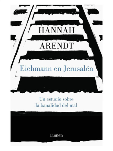 Eichmann En Jerusalén. Hannah Arendt. Ed. Lumen. 