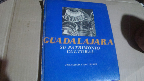 Guadalajara Su Patrimonio Cultural , Francisco Ayon Zester