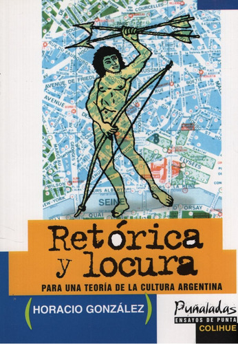 Retorica Y Locura - Horacio Gonzalez, De Gonzalez, Horacio.