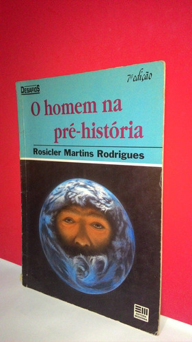 Livro O Homem Na Pré-história Rosicler Martins Rodrigues