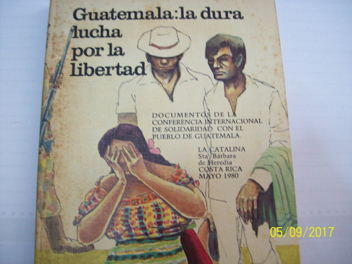 Guatemala: La Dura Lucha Por La Libertad. Documentos, 1980