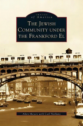 Jewish Community Under The Frankford El, De Allen Myers. Editorial Arcadia Publishing Library Editions, Tapa Dura En Inglés