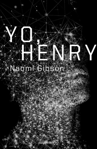 Yo, Henry, de Gibson, Naomi. Serie Ciencia ficción Editorial Minotauro México, tapa blanda en español, 2021
