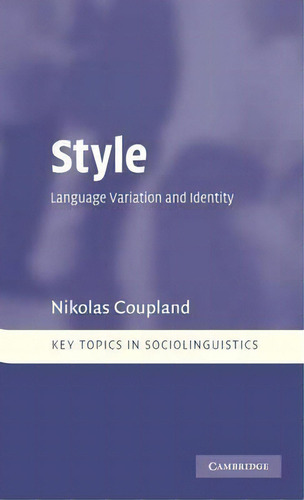 Key Topics In Sociolinguistics: Style: Language Variation And Identity, De Nikolas Coupland. Editorial Cambridge University Press, Tapa Dura En Inglés