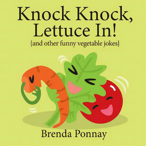 Knock Knock, Lettuce In!: {and Other Funny Vegetable Jokes}, De Ponnay, Brenda., Vol. 1. Editorial Xist Pub, Tapa Blanda En Inglés