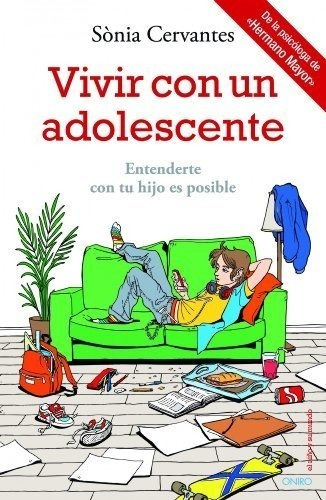 Vivir Con Un Adolescente : Entenderte Con Tu Hijo Es Posible