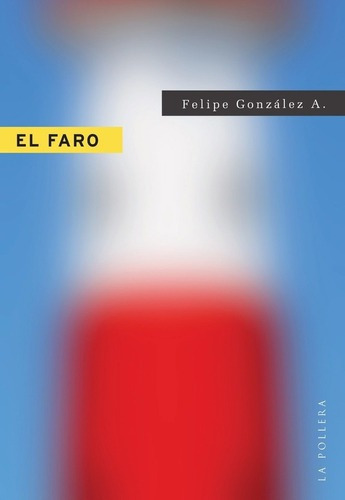 Faro, El - Felipe Gonzalez, De Felipe Gonzalez. Editorial La Pollera Ediciones En Español