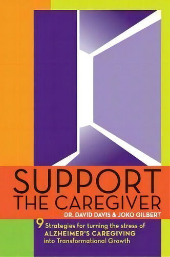 Support The Caregiver : 9 Strategies For Turning The Stress Of Alzheimer's Caregiving Into Transf..., De Joko Gilbert. Editorial Createspace Independent Publishing Platform, Tapa Blanda En Inglés