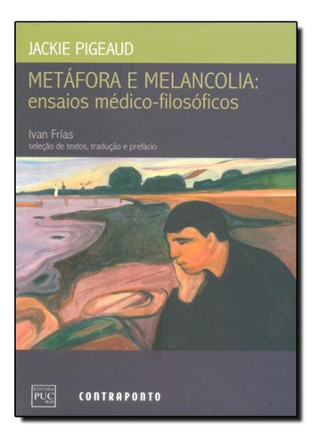 Metáfora E Melancolia: Ensaios Médico-filosóficos, De Jackie Pigeaud. Editora Contraponto, Capa Mole Em Português
