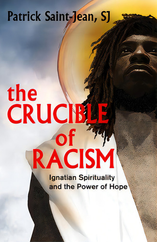 The Crucible Of Racism: Ignatian Spirituality And The Power Of Hope, De Saint-jean Sj, Patrick. Editorial Orbis Books, Tapa Blanda En Inglés