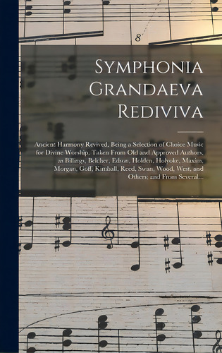 Symphonia Grandaeva Rediviva: Ancient Harmony Revived, Being A Selection Of Choice Music For Divi..., De Anonymous. Editorial Legare Street Pr, Tapa Dura En Inglés