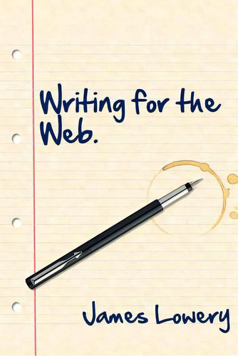 Writing For The Web, De Lowery, James., Vol. 1. Editorial Createspace, Tapa Blanda En Inglés