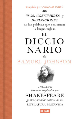 El diccionario de Samuel Johnson: Usos, costumbres y definiciones de las palabras que conforman la lengua inglesa., de Torné, Gonzalo. Serie Ensayo Literario Editorial Debate, tapa blanda en español, 2019