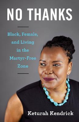 Libro No Thanks : Black, Female, And Living In The Martyr...