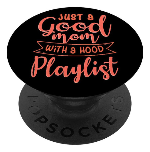 Just A Good Mom With A Hood Playlist Regalo Para Mama Popso