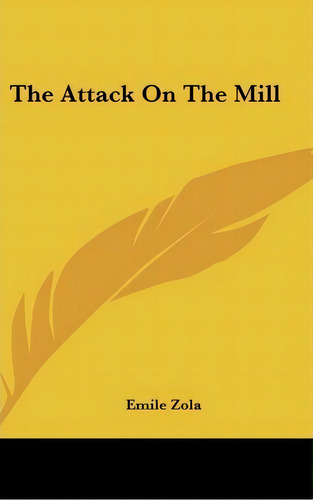 The Attack On The Mill, De Emile Zola. Editorial Kessinger Publishing, Tapa Dura En Inglés