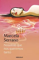 Comprar Libro Nosotras Que Nos Queremos Tanto De Serrano Marcela Deb