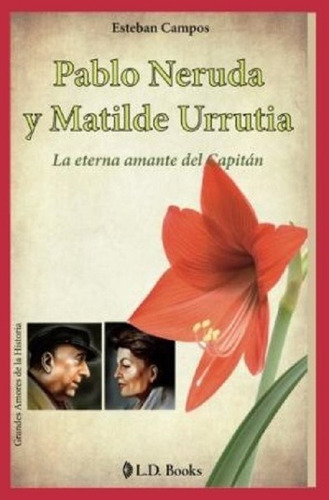 Pablo Neruda Y Matilde Urrutia - Campos Esteban